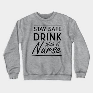 Stay Safe Drink With A Nurse Crewneck Sweatshirt